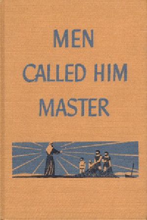 [Gutenberg 19190] • Men Called Him Master